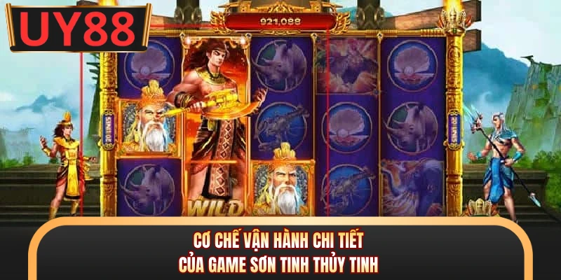 Cơ chế vận hành chi tiết của game Sơn Tinh Thủy Tinh