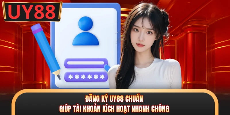 Đăng Ký UY88 Siêu Nhanh, Mở Tài Khoản Chuẩn Vài Phút 1 Đăng ký UY88 chuẩn giúp tài khoản kích hoạt nhanh chóng