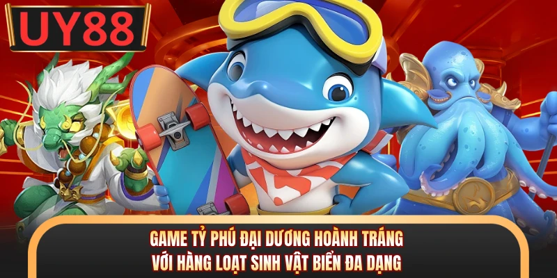 Game Tỷ Phú Đại Dương hoành tráng với hàng loạt sinh vật biển đa dạng