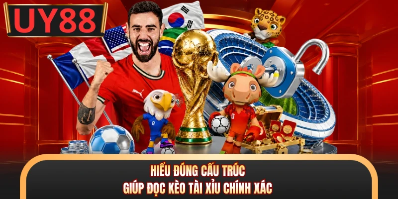 Hiểu đúng cấu trúc giúp đọc kèo tài xỉu chính xác