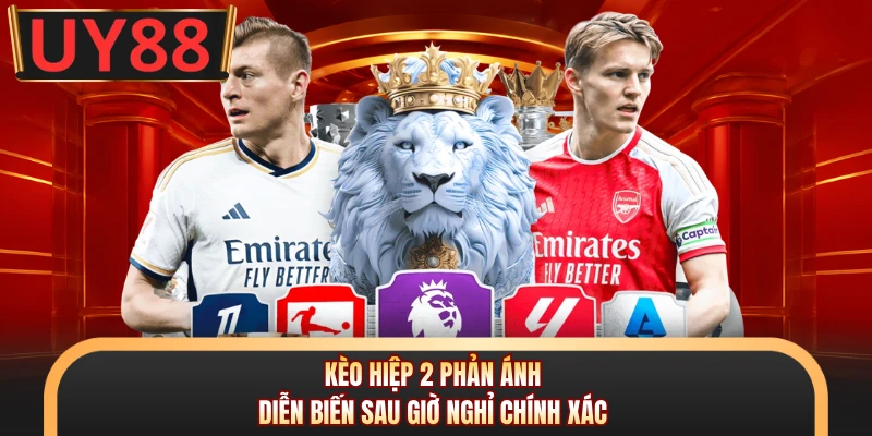 Kèo hiệp 2 phản ánh diễn biến sau giờ nghỉ chính xác