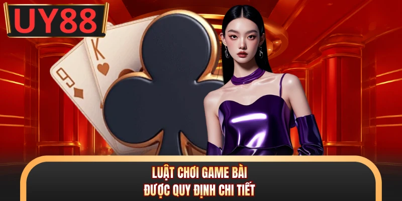 Luật chơi game bài được quy định chi tiết