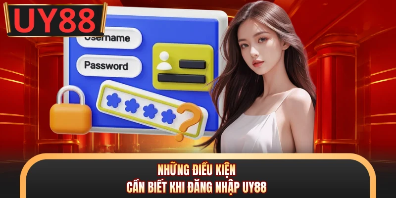 Những điều kiện cần biết khi đăng nhập UY88