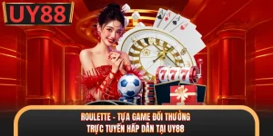 Roulette - Tựa Game Đổi Thưởng Trực Tuyến Hấp Dẫn Tại UY88